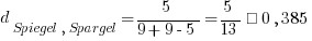 d_{Spiegel,Spargel} = 5 / {9 + 9 - 5} = 5 / 13 ≈ 0,385