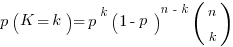 p(K=k)=p^k(1-p)^{n-k} (matrix{2}{1}{n k})