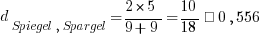 d_{Spiegel,Spargel} = {2 * 5} / {9 + 9} = 10 / 18 ≈ 0,556