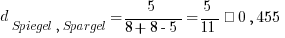 d_{Spiegel,Spargel} = 5 / {8 + 8 - 5} = 5 / 11 ≈ 0,455
